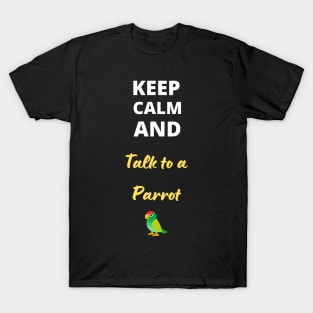 Keep calm and talk to a parrot T-Shirt